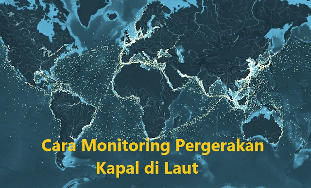 Cara Monitoring Pergerakan Kapal di Laut