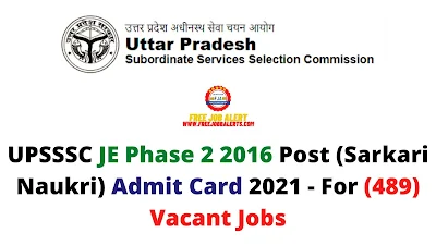 Sarkari Exam: UPSSSC JE Phase 2 2016 Post (Sarkari Naukri) Admit Card 2021 - For (489) Vacant Jobs