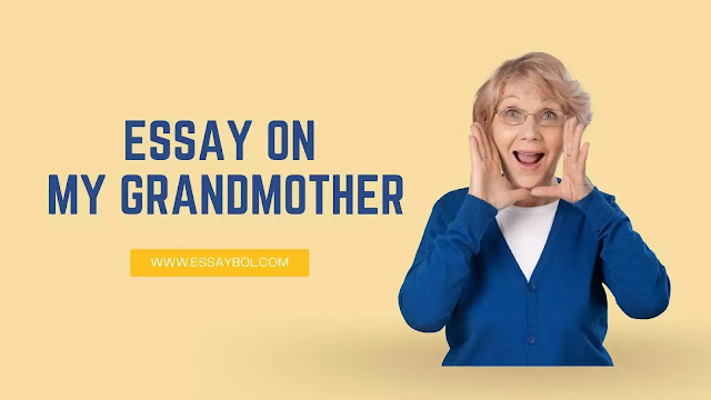 How do I write an essay about my grandmother?, short essay on my grandmother,my grandmother essay in English for class 9th,my grandmother essay on 400words