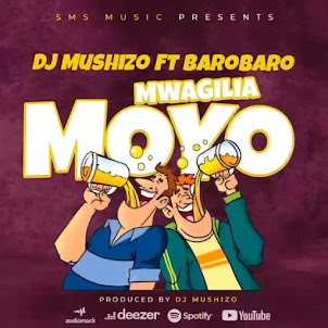 DJ MUSHIZO FT BARO BARO - MWAGILIA MOYO | DOWNLOAD