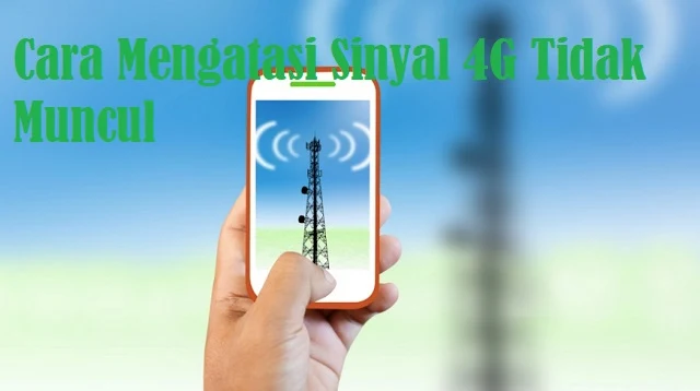 Cara Mengatasi Sinyal 4G Tidak Muncul
