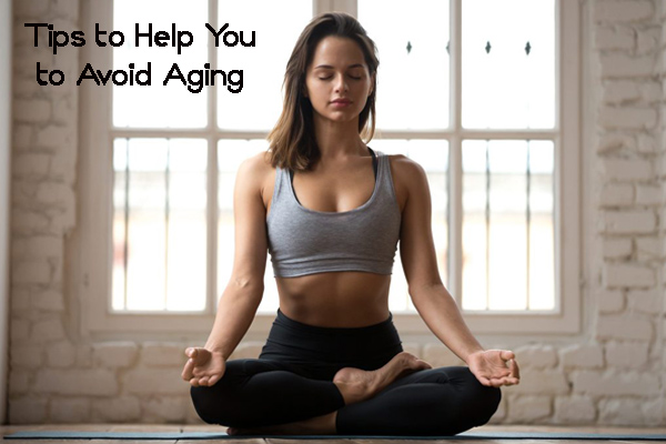 Tips to Help You to Avoid Aging