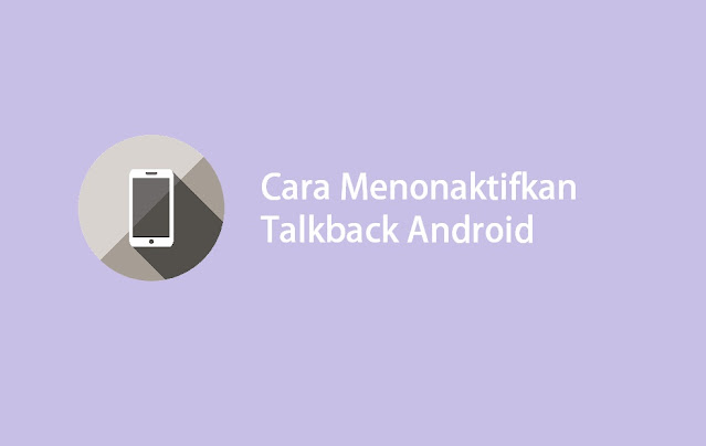 cara menonaktifkan talkback android