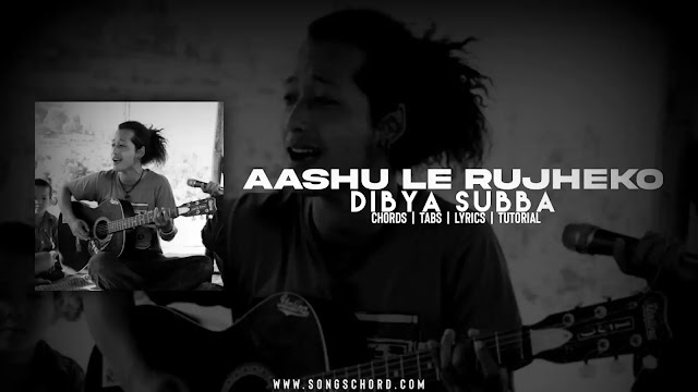 Aashu Le Rujheko Guitar Chords And Lyrics By Dibya Subba