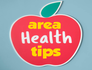 Area Health Tips