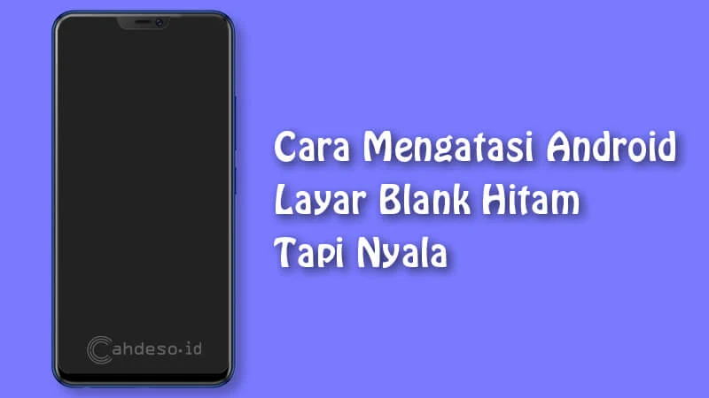 Cara Mengatasi Android Layar Blank Hitam