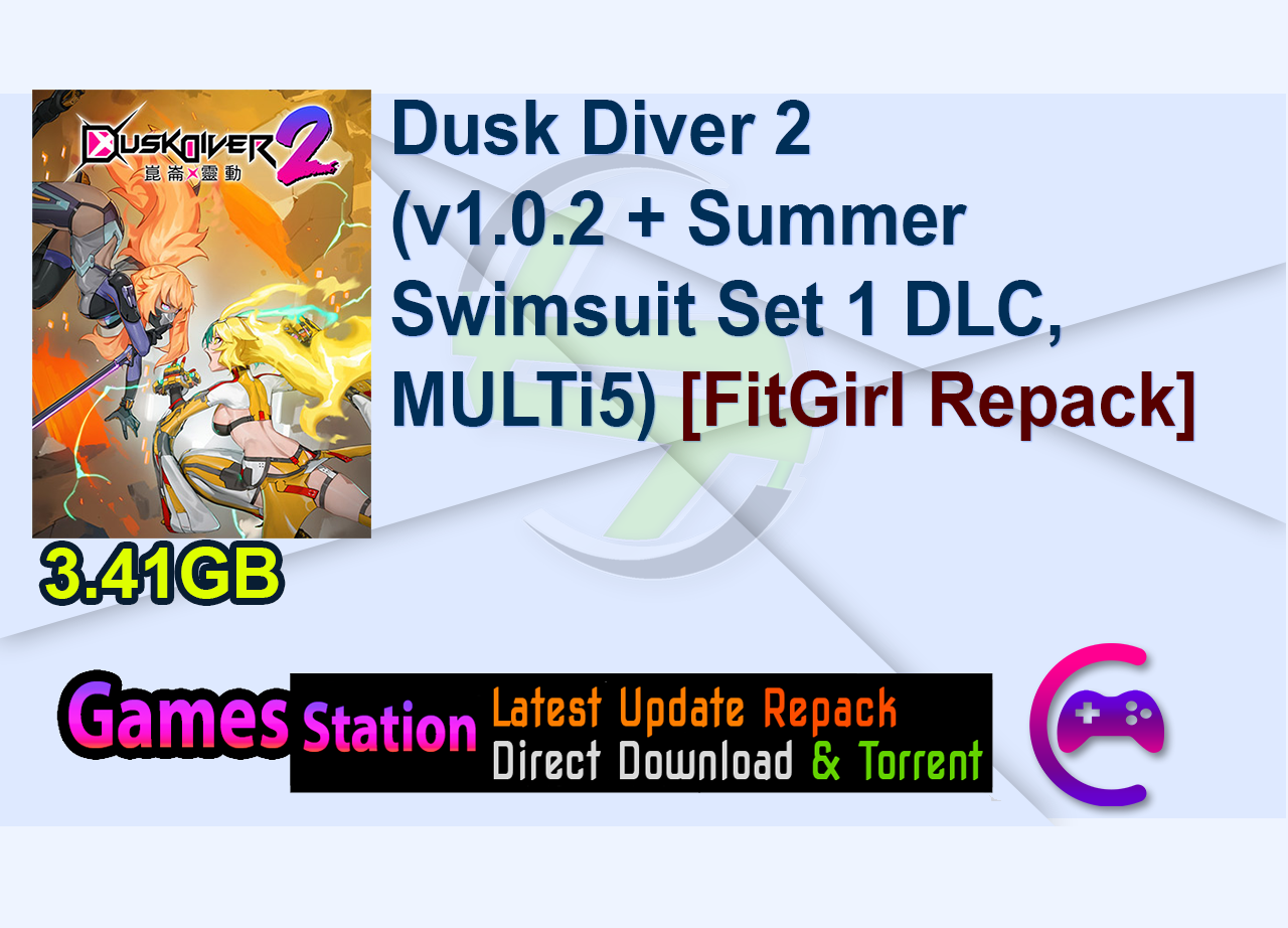 Dusk Diver 2 (v1.0.2 + Summer Swimsuit Set 1 DLC, MULTi5) [FitGirl Repack]