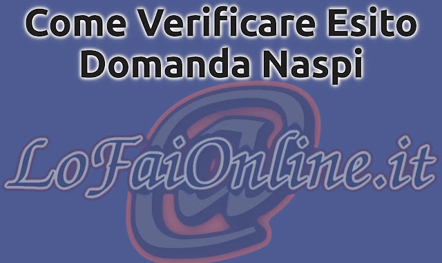 Come Verificare l'esito della Domanda Naspi