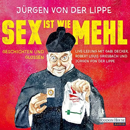 Sex ist wie Mehl Jürgen von der Lippe (Autor, Erzähler), Gabi Decker (Erzähler), Robert Louis Griesbach (Erzähler), Random House Audio, Deutschland (Verlag)