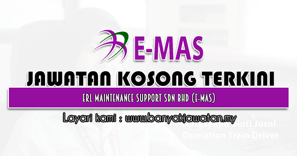 Jawatan Kosong 2021 di ERL Maintenance Support Sdn Bhd (E-MAS)