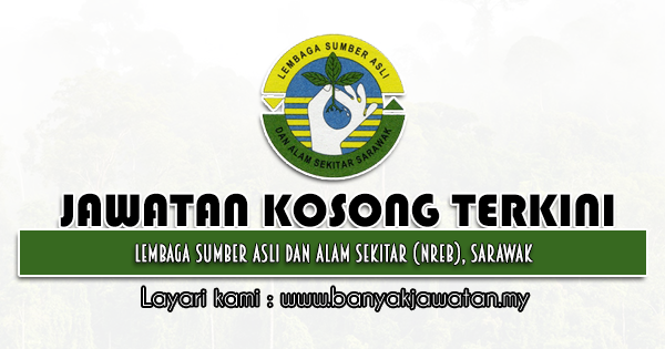Jawatan Kosong 2022 di Lembaga Sumber Asli dan Alam Sekitar (NREB), Sarawak