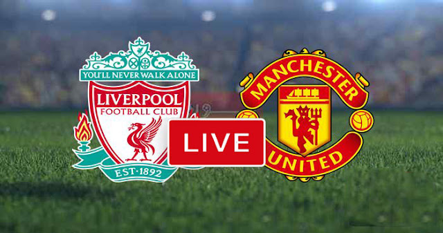 مشاهدة مباراة ليفربول ومانشستر يونايتد بث مباشر الأن Man United vs Liverpool Live