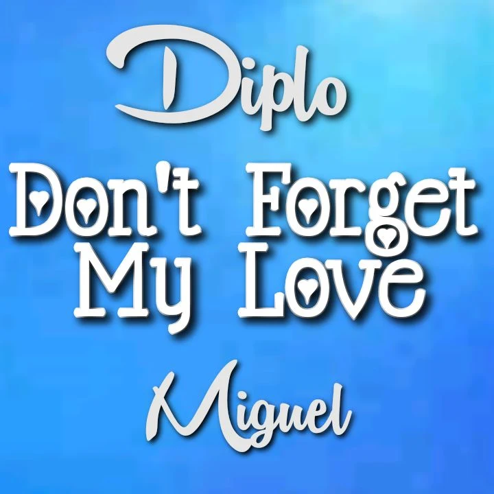 Diplo x Miguel - Song: Don't Forget My Love - Remember the feeling of my fingertips on your skin.. Streaming - MP3 Download