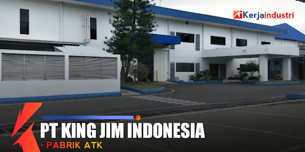 PT King Jim Indonesia informasi perusahaan gaji dan lowongan