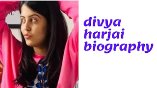 Divya harjai biography