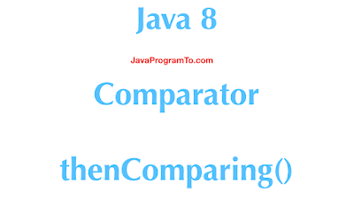 Java 8 Comparator thenComparing() - Sort By Multiple Fields