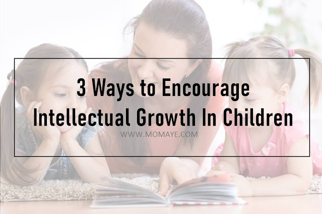 3 Ways To Encourage Intellectual Growth In Children