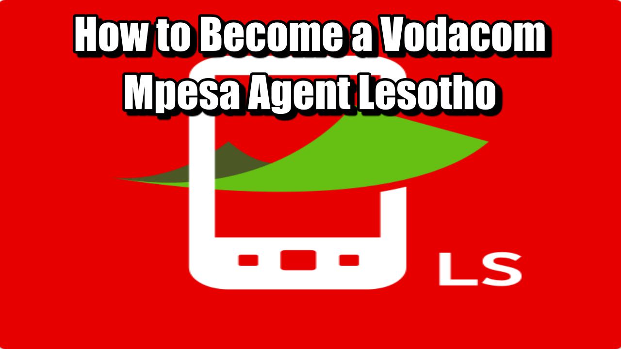 How to Become a Vodacom Mpesa Agent Lesotho