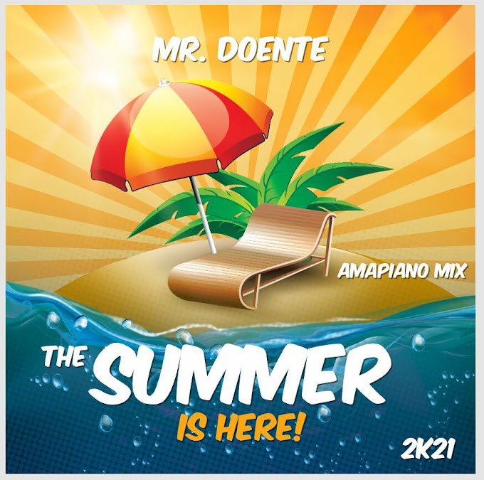 Mr Doente - The Summer Is Here (Amapiano Mix) [Exclusivo 2021] (Download MP3)