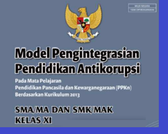 Model Pengintegrasian Pendidikan Anti Korupsi (PAK) dalam mata pelajaran PPKn Kelas 11 SMA SMK MA Berdasarkan Kurikulum 2013