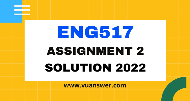 ENG517 Assignment 2 Solution 2022 - VU Answer