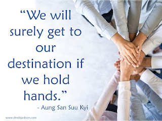 “We will surely get to our destination if we hold hands.” - Aung San Suu Kyi