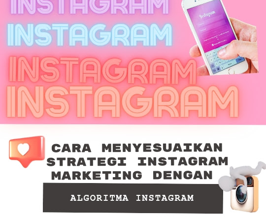 Cara Menyesuaikan Strategi Instagram Marketing dengan Algoritma Instagram