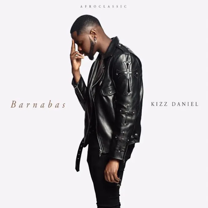 Kizz Daniel – Barnabas (EP) | PressAfrica