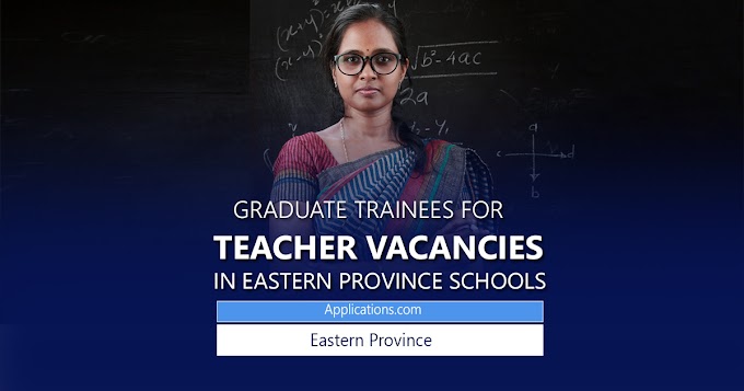 Recruitment of Graduate Trainees for Teacher Vacancies in Eastern Province Schools 2022