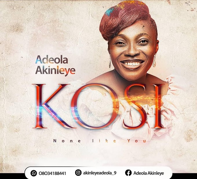 Adeola Akinleye - Kosi (None Like You)