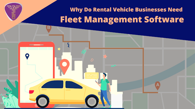 Why Do Rental Vehicle Businesses Need Fleet Management Software