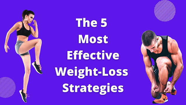 The 5 Most Effective Weight-Loss Strategies