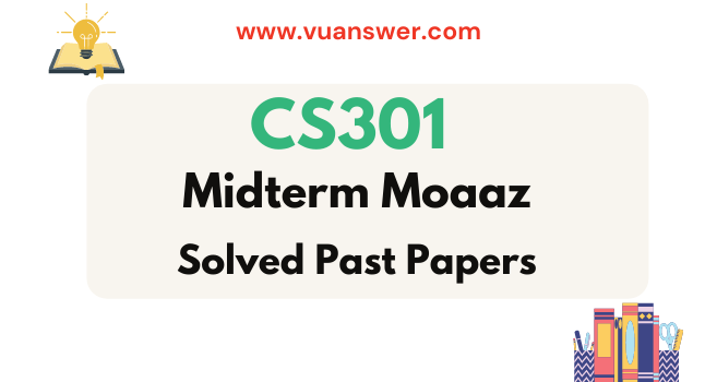 CS301 Midterm Past Paper by Moaaz