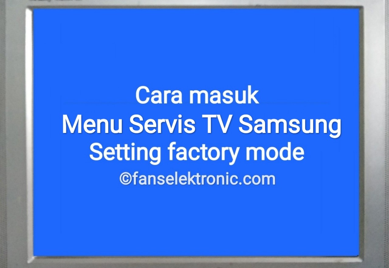 Cara Masuk Menu Service TV Samsung Setting Factory Mode