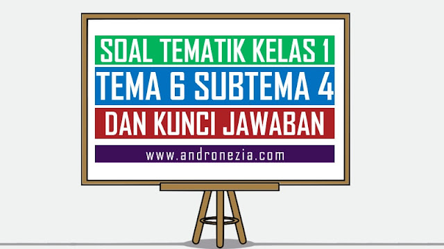 Soal Tematik Kelas 1 Tema 6 Subtema 4 Semester 2