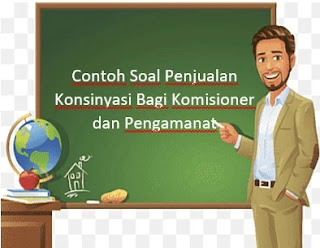 Contoh Soal Penjualan Konsinyasi Bagi Komisioner dan Pengamanat