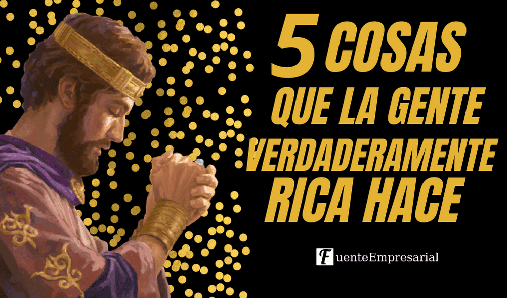 5 COSAS QUE LA GENTE VERDADERAMENTE RICA HACE