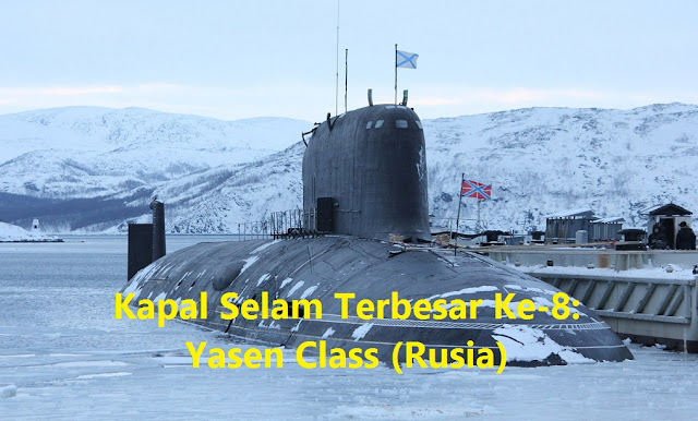 Kapal Selam Terbesar Ke-8: Yasen Class (Rusia)