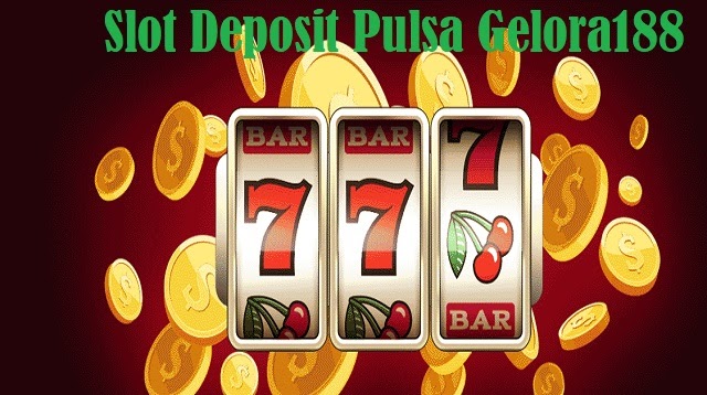 Slot deposit dana gelora188