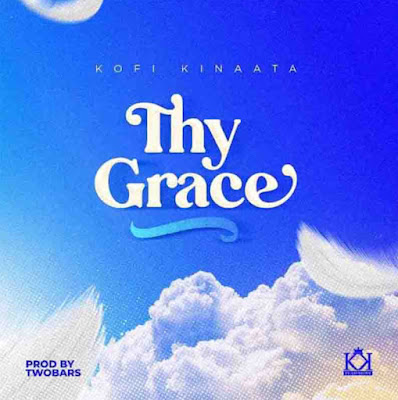 <img src="Kofi Kinaata.png"Kofi Kinaata-Thy Grace (Mp3 Download).">