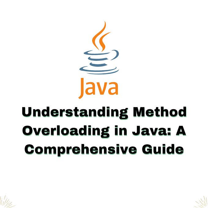 Understanding Method Overloading in Java: A Comprehensive Guide