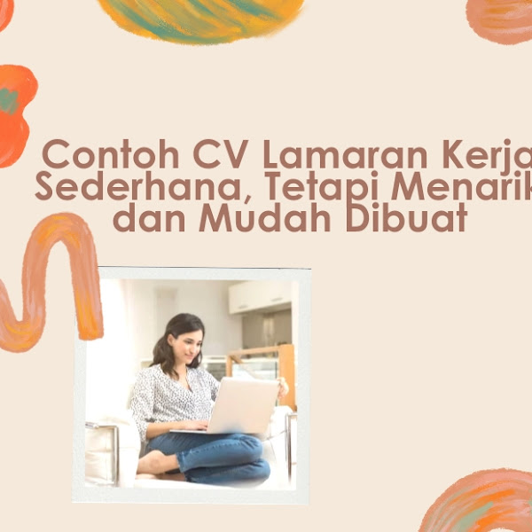 Contoh CV Lamaran Kerja Sederhana, Tetapi Menarik dan Mudah Dibuat      