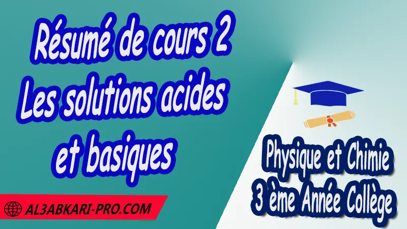 Résumé de cours 2 Les solutions acides et basiques - 3 ème Année Collège 3APIC pdf Les solutions acides et basiques , Physique et Chimie de 3 ème Année Collège BIOF 3AC , 3APIC option française , Cours de les solutions acides et basiques , Résumé de cours les solutions acides et basiques , Exercices corrigés de les solutions acides et basiques , Devoirs corrigés , Activités de les solutions acides et basiques , Examens régionaux corrigés , Fiches pédagogiques , Contrôle corrigé , Travaux dirigés td الثالثة اعدادي خيار فرنسي , مادة الفيزياء والكيمياء خيار فرنسية , الثالثة اعدادي , مسار دولي