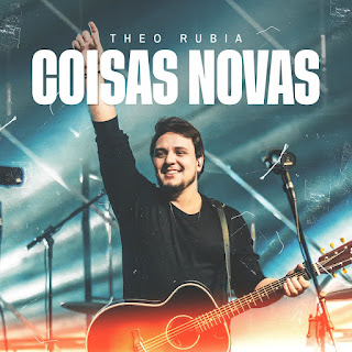 Baixar Música Gospel Coisas Novas - Theo Rubia Mp3