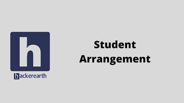 HackerEarth Student Arrangement problem solution