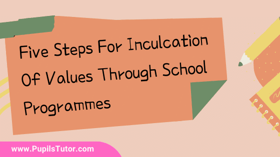 What Is The Best Way To Inculcate Values Through School Programmes? - Explain Step By Step | 5 Steps For Inculcation Of Values - Knowing, Action, Believing, Making Judgement, Spontaneous Action - pupilstutor.com