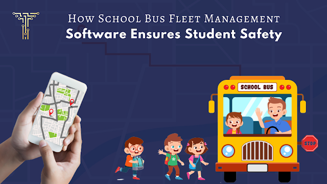 How School Bus Fleet Management Software Ensures Student Safety