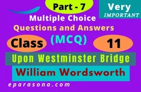 7 Upon Westminster Bridge | William Wordsworth | Very Important Multiple Choice Questions and Answers (MCQ)| Part 6 | Class 11