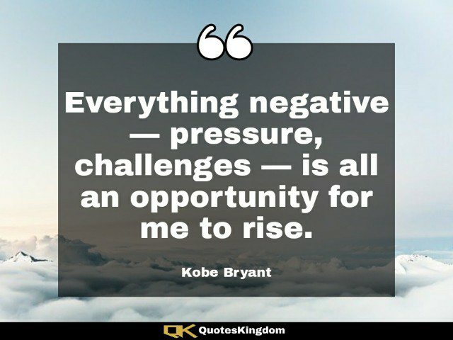 Kobe Bryant inspirational quote. Kobe Bryant quote about life. Everything negative — pressure ...