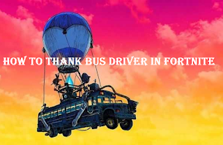 Thank the bus driver in Fortnite ||  How to thank the bus driver in Fortnite Season 8